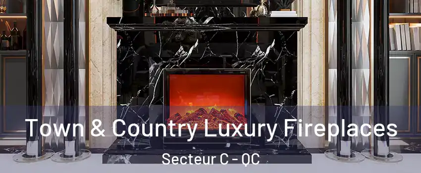 Town & Country Luxury Fireplaces Secteur C - QC