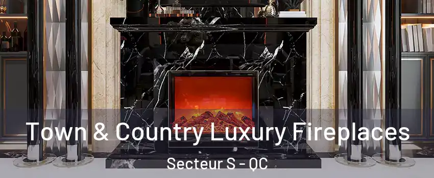  Town & Country Luxury Fireplaces Secteur S - QC