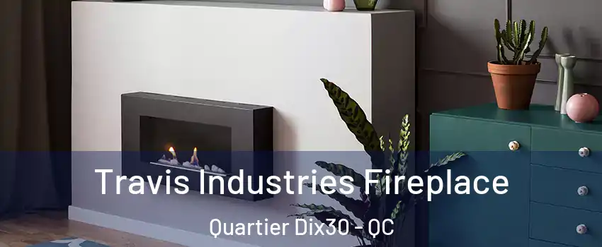  Travis Industries Fireplace Quartier Dix30 - QC