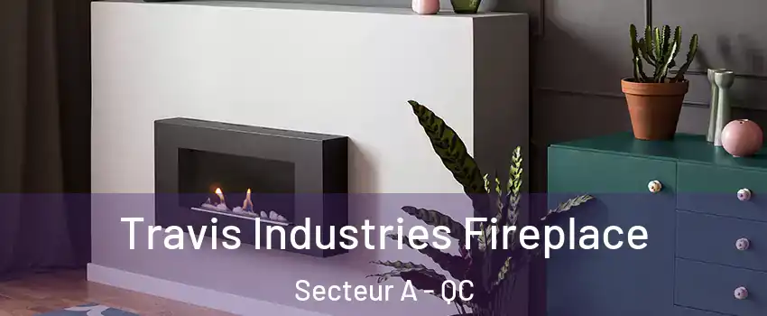  Travis Industries Fireplace Secteur A - QC