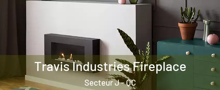  Travis Industries Fireplace Secteur J - QC