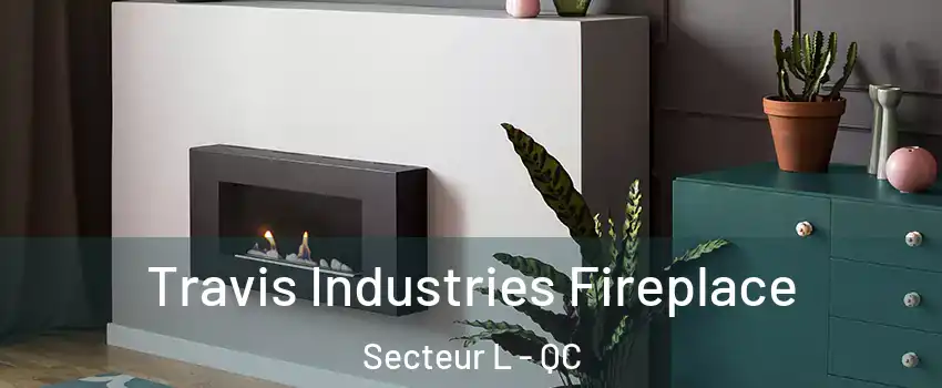  Travis Industries Fireplace Secteur L - QC