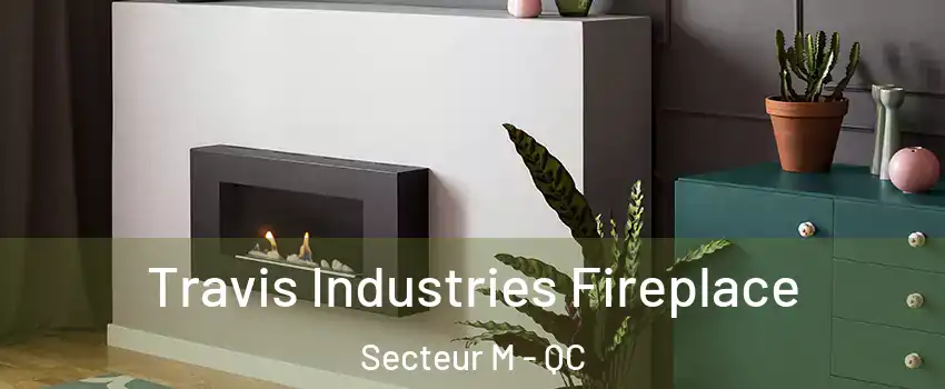  Travis Industries Fireplace Secteur M - QC