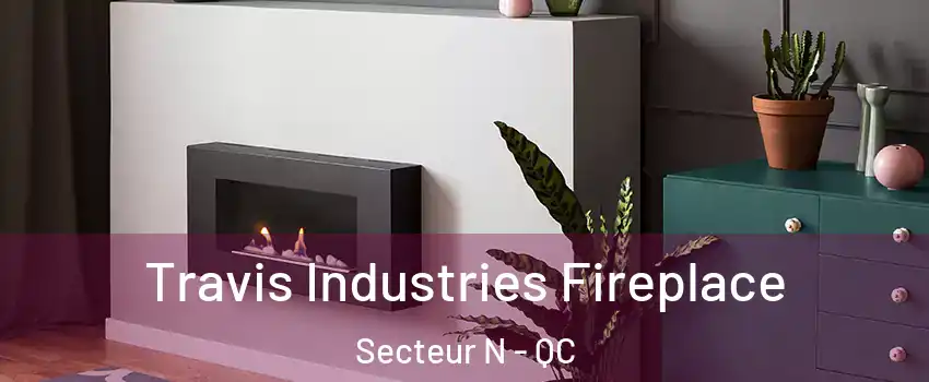  Travis Industries Fireplace Secteur N - QC