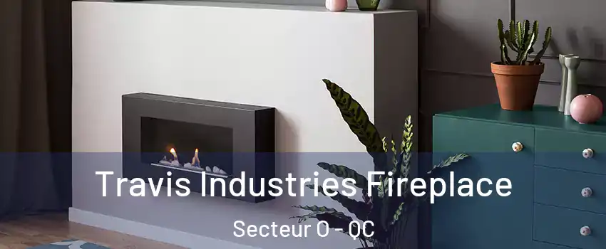  Travis Industries Fireplace Secteur O - QC