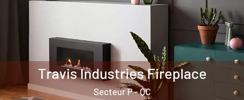  Travis Industries Fireplace Secteur P - QC