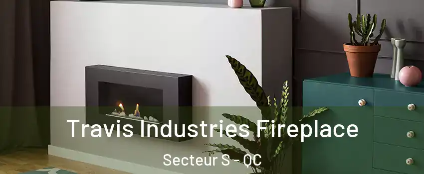  Travis Industries Fireplace Secteur S - QC