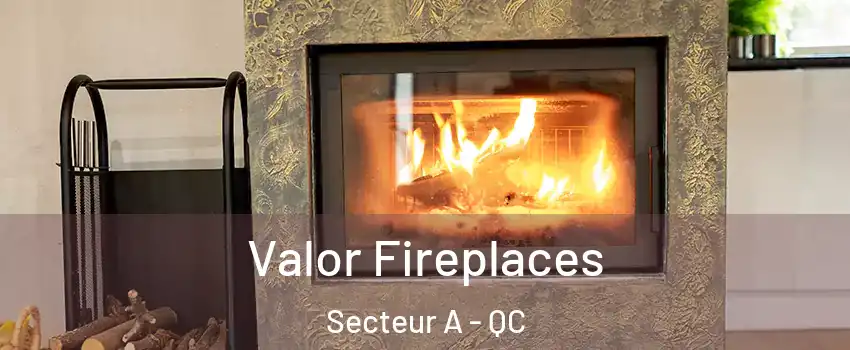  Valor Fireplaces Secteur A - QC