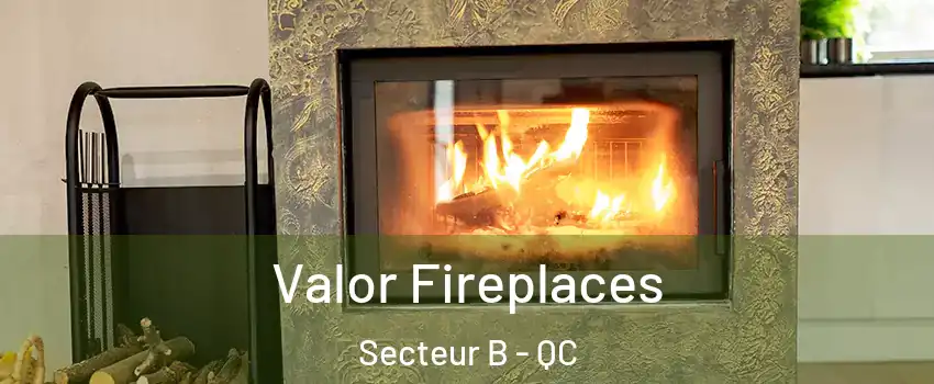  Valor Fireplaces Secteur B - QC