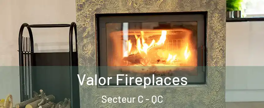  Valor Fireplaces Secteur C - QC