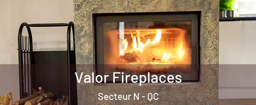  Valor Fireplaces Secteur N - QC
