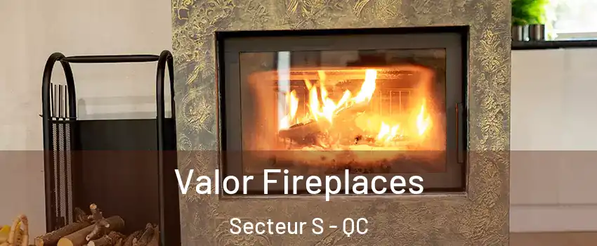  Valor Fireplaces Secteur S - QC