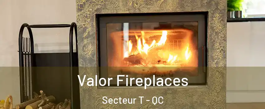  Valor Fireplaces Secteur T - QC