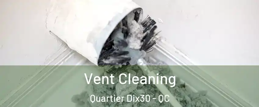  Vent Cleaning Quartier Dix30 - QC