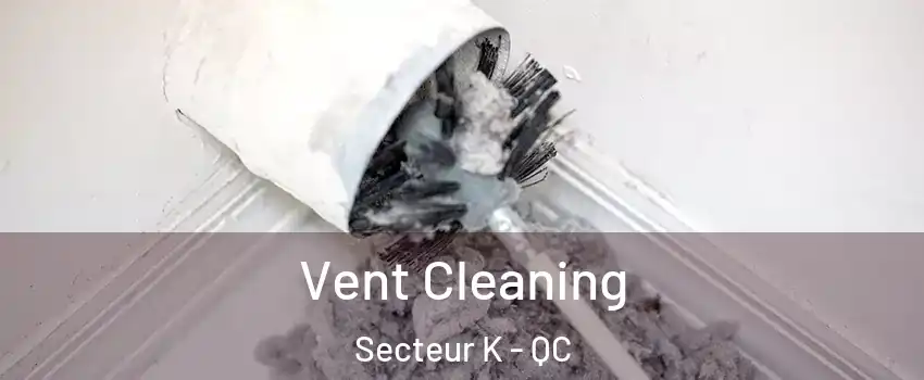  Vent Cleaning Secteur K - QC