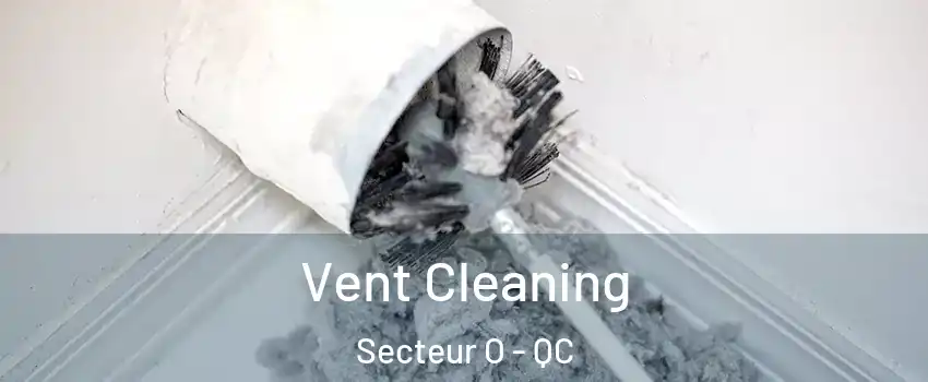  Vent Cleaning Secteur O - QC