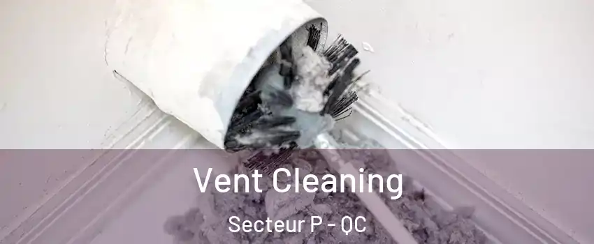  Vent Cleaning Secteur P - QC
