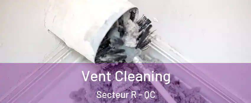  Vent Cleaning Secteur R - QC