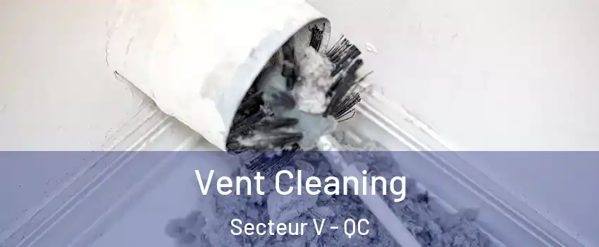  Vent Cleaning Secteur V - QC