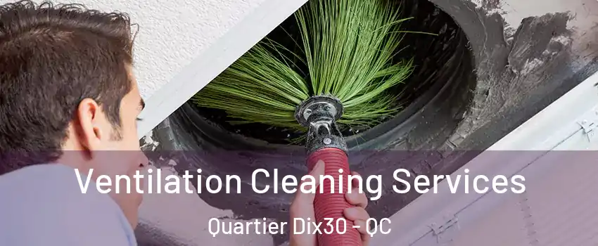  Ventilation Cleaning Services Quartier Dix30 - QC