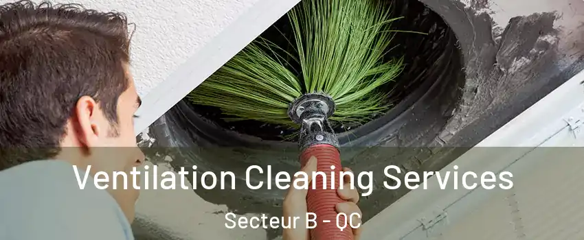  Ventilation Cleaning Services Secteur B - QC