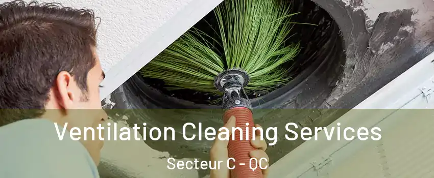 Ventilation Cleaning Services Secteur C - QC