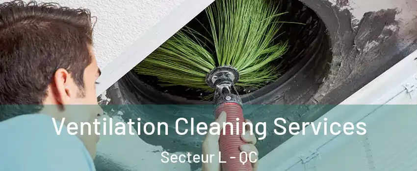  Ventilation Cleaning Services Secteur L - QC