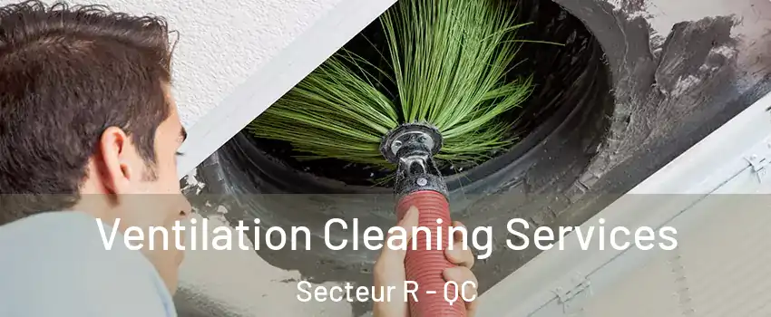  Ventilation Cleaning Services Secteur R - QC