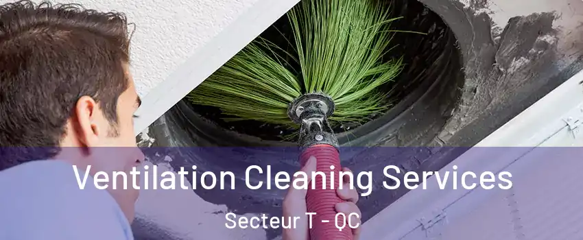  Ventilation Cleaning Services Secteur T - QC