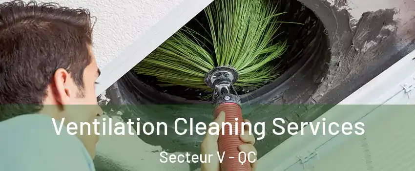 Ventilation Cleaning Services Secteur V - QC