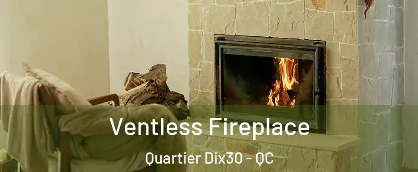  Ventless Fireplace Quartier Dix30 - QC