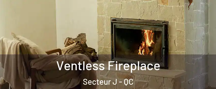  Ventless Fireplace Secteur J - QC