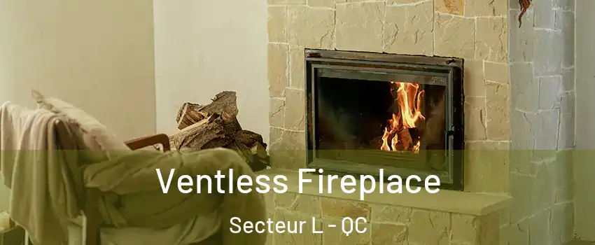  Ventless Fireplace Secteur L - QC