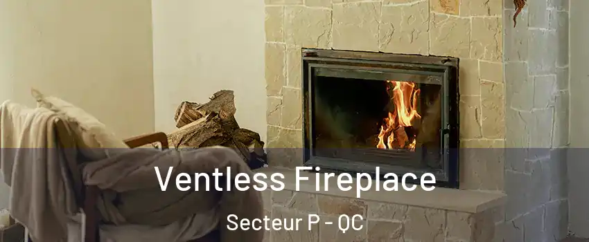  Ventless Fireplace Secteur P - QC