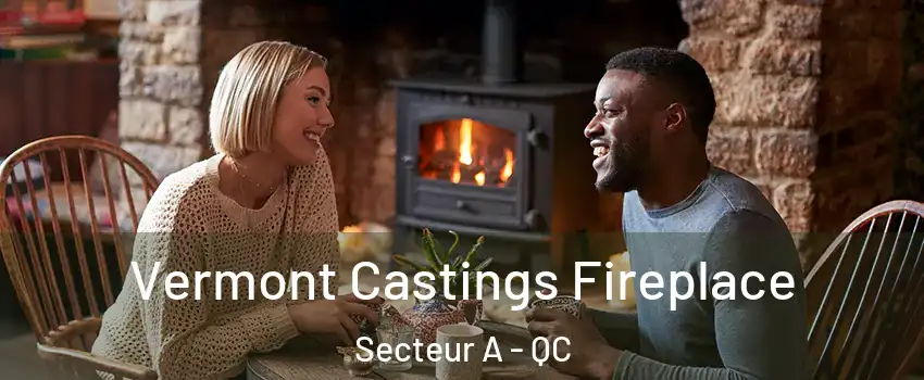  Vermont Castings Fireplace Secteur A - QC