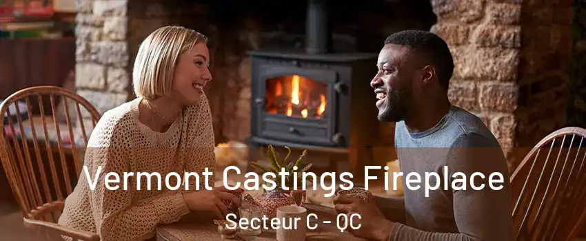  Vermont Castings Fireplace Secteur C - QC
