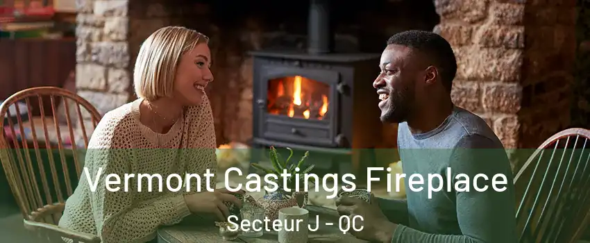  Vermont Castings Fireplace Secteur J - QC