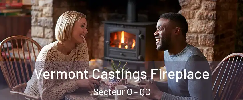  Vermont Castings Fireplace Secteur O - QC