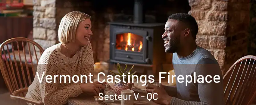  Vermont Castings Fireplace Secteur V - QC