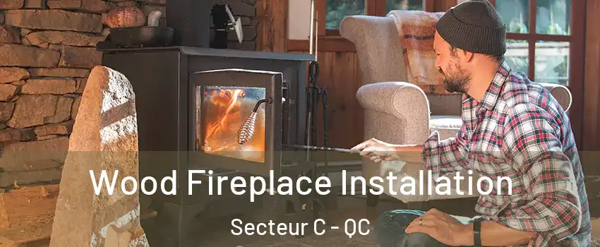  Wood Fireplace Installation Secteur C - QC