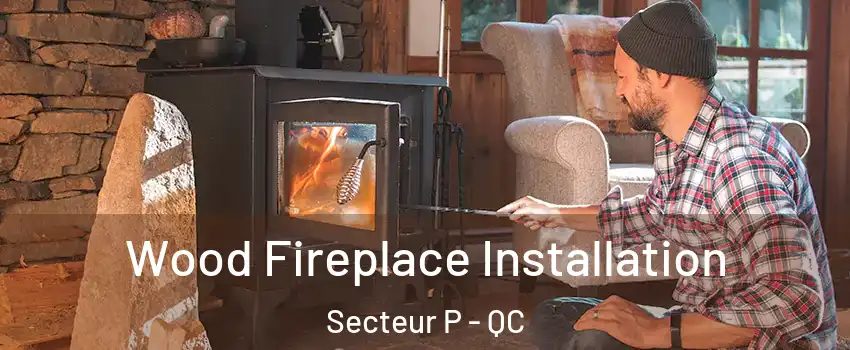  Wood Fireplace Installation Secteur P - QC