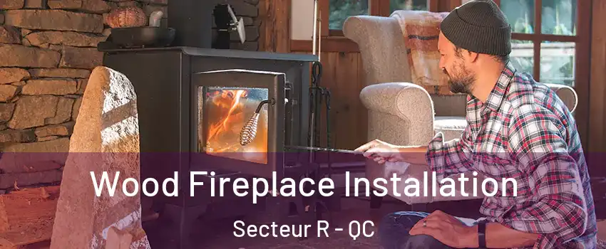  Wood Fireplace Installation Secteur R - QC