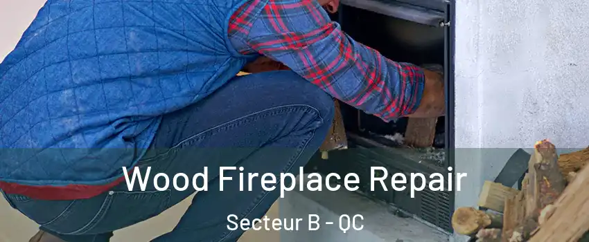  Wood Fireplace Repair Secteur B - QC