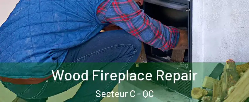  Wood Fireplace Repair Secteur C - QC