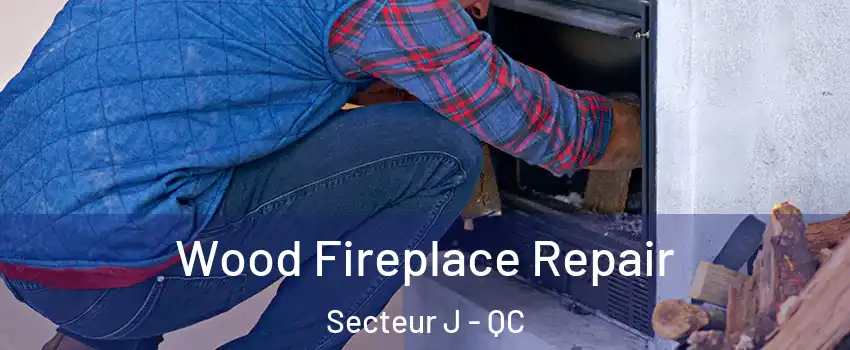  Wood Fireplace Repair Secteur J - QC