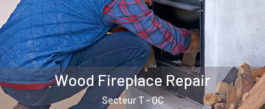  Wood Fireplace Repair Secteur T - QC