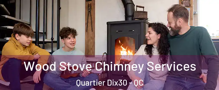  Wood Stove Chimney Services Quartier Dix30 - QC