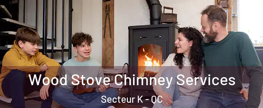  Wood Stove Chimney Services Secteur K - QC