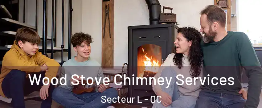  Wood Stove Chimney Services Secteur L - QC