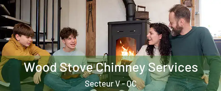  Wood Stove Chimney Services Secteur V - QC
